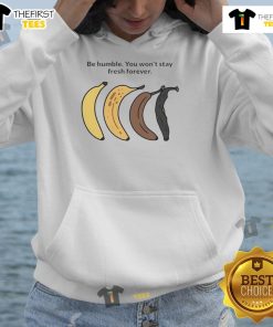 Official Be Humble You Won't Stay Fresh Forever Banana Hoodie in vibrant yellow with bold graphic design.