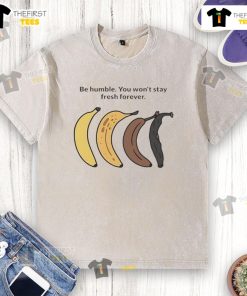 Official Be Humble You Won't Stay Fresh Forever Banana Washed T-Shirt in vibrant yellow, casual style for everyday wear.