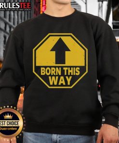 Official Born This Way Sign Sweatshirt featuring vibrant graphics and a comfortable fit for fans of the iconic message.