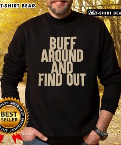Official Buff Around and Find Out Sweatshirt in black, featuring bold graphic design and comfortable fit for casual wear.