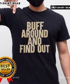 Alt Text: Official Buff Around And Find Out T-Shirt featuring a bold graphic design on a stylish black background.