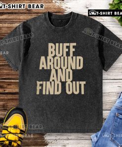 Official Buff Around and Find Out washed t-shirt in trendy design, perfect for casual wear and expressing your personality.