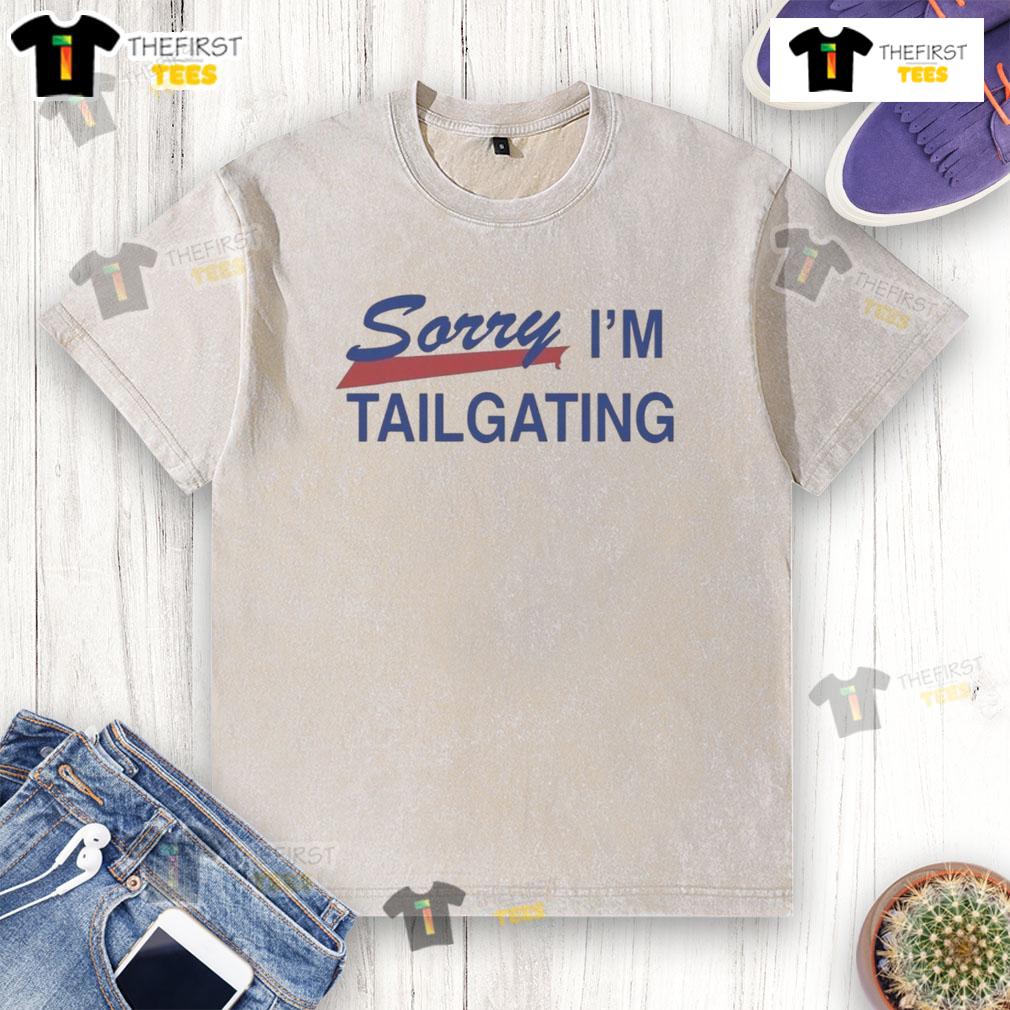 Official Buffalo Bills Sorry I'M Tailgating Washed T Shirt Official Buffalo Bills Sorry I'm Tailgating Washed T-Shirt featuring team colors and logo, perfect for game day.