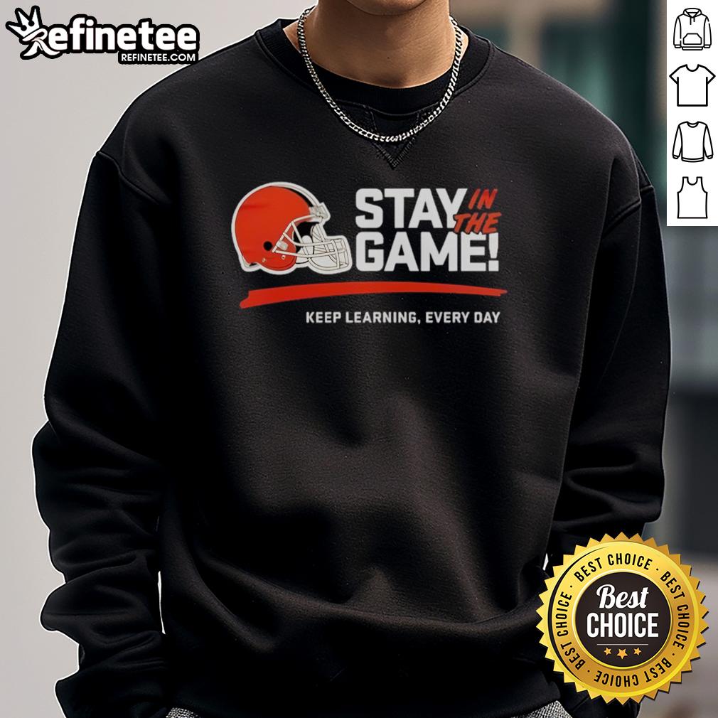 Official Cleveland Browns Stay In The Game Keep Learning Every Day 2025 Sweatshirt Official Cleveland Browns Stay In The Game sweatshirt 2025, featuring team logo and motivational design for fans.