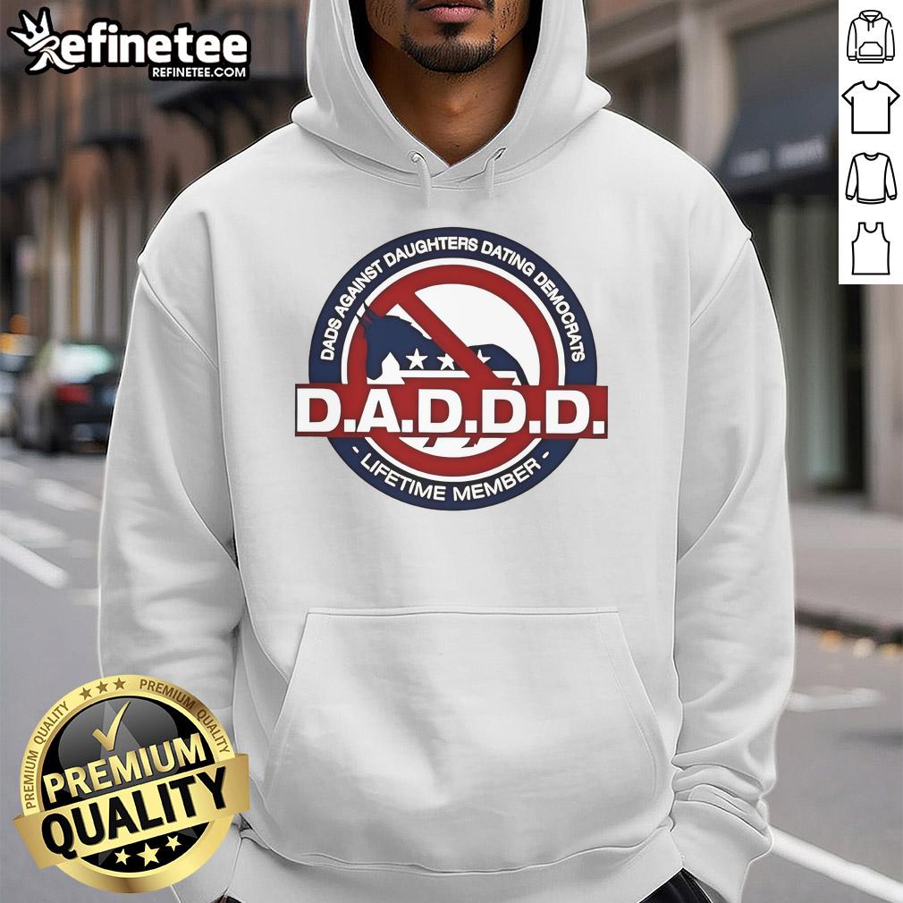 Official Daddd Dads Against Daughters Dating Democrats Lifetime Member Hoodie Alt Text: Official Dads Against Daughters Dating Democrats hoodie for lifetime members, featuring bold graphics and a comfortable fit.