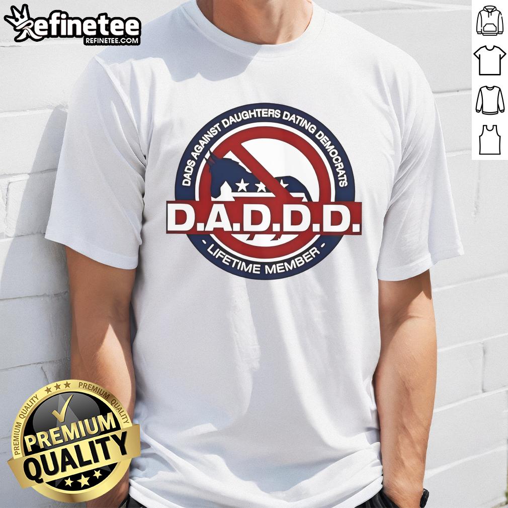 Official Daddd Dads Against Daughters Dating Democrats Lifetime Member T Shirt Official Daddd Dads Against Daughters Dating Democrats T-Shirt for Lifetime Members - humorous political apparel.