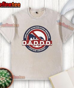Alt Text: Official Daddd Dads Against Daughters Dating Democrats Lifetime Member washed t-shirt, featuring humorous slogan.