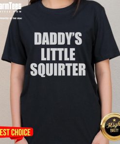 Official Daddy's Little Squirter Ladies Tee featuring fun graphics and a stylish design for playful women.