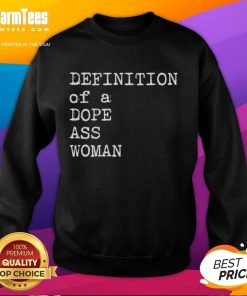 Official definition of a dope ass woman sweatshirt featuring bold text design on a stylish black background.
