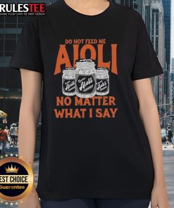 Official Do Not Feed Me Aioli Ladies Tee featuring a humorous design on a stylish women's t-shirt.