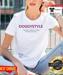 Alt Text: Official Doggystyle tee featuring 'The Only Time I'll Turn My Back On You' design for ladies, stylish and trendy.