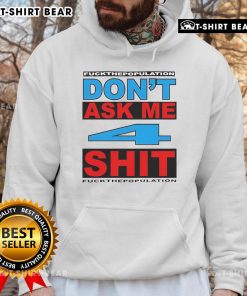 Official Don't Ask Me 4 Shit Fck Population Hoodie in black, featuring bold white text design, perfect for casual streetwear.