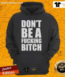 Official Don't Be A F*cking Bitch Hoodie in black, featuring bold white lettering and a stylish, comfortable fit.