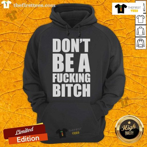 Official Don't Be A F*cking Bitch Hoodie in black, featuring bold white lettering and a stylish, comfortable fit.