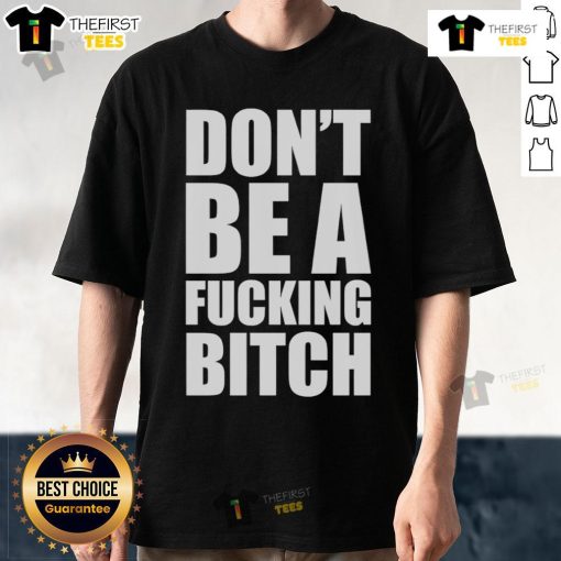 Alt Text: Official Dont Be A Fcking Bitch T-Shirt featuring bold text design on a stylish black cotton tee for casual wear.