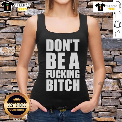 Official Don't Be A Fcking Bitch Tank Top design with bold typography on a stylish black tank for confident wearers.