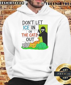 Official 'Don't Let ICE In Or The Cats Out' hoodie featuring a bold graphic design, perfect for advocating against ICE.
