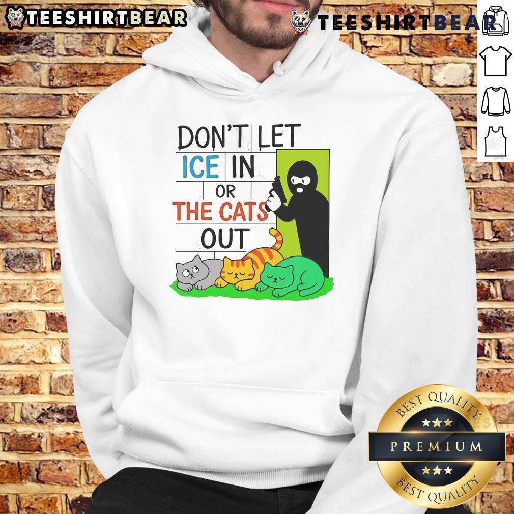 Official Don'T Let Ice In Or The Cats Out Hoodie Official 'Don't Let ICE In Or The Cats Out' hoodie featuring a bold graphic design, perfect for advocating against ICE.