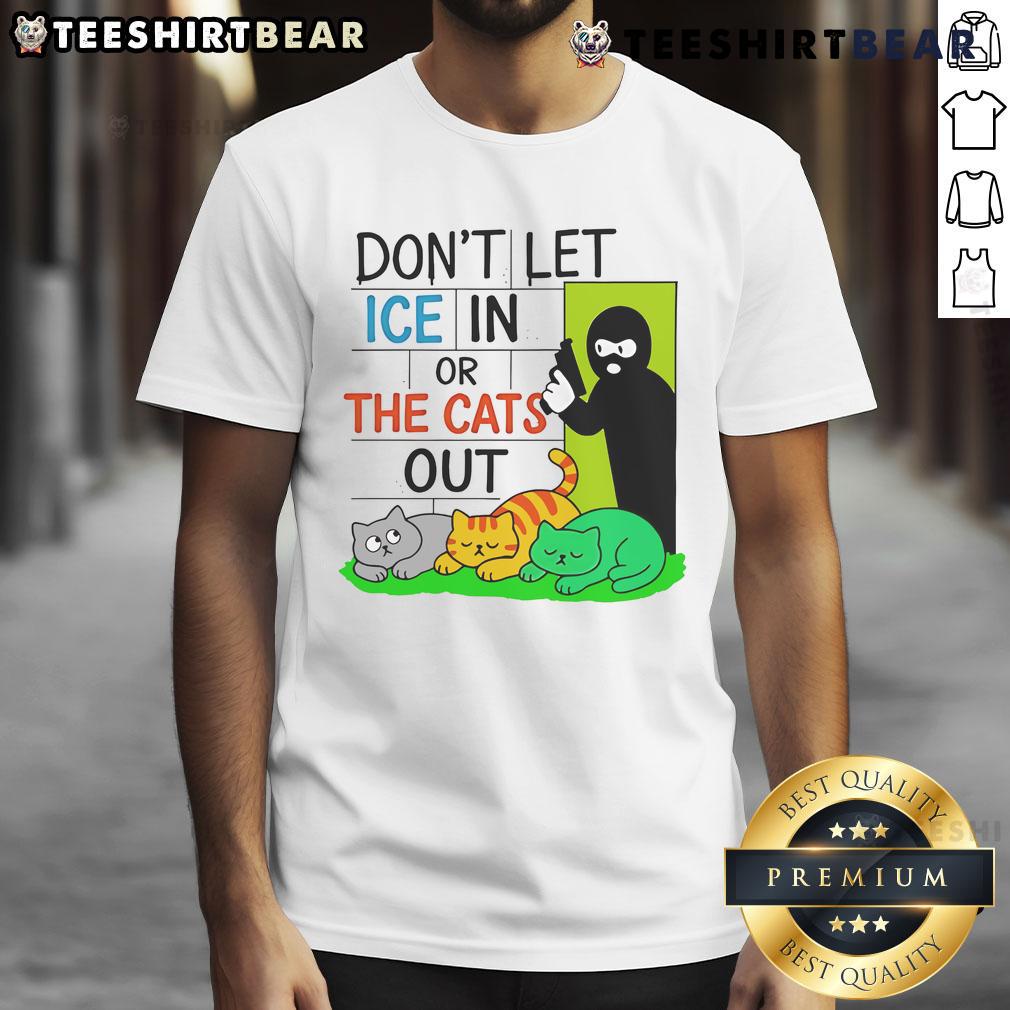 Official Don'T Let Ice In Or The Cats Out T Shirt Alt Text: Official Don'T Let Ice In Or The Cats Out T-Shirt featuring a playful design with vibrant colors and cat-themed graphics.