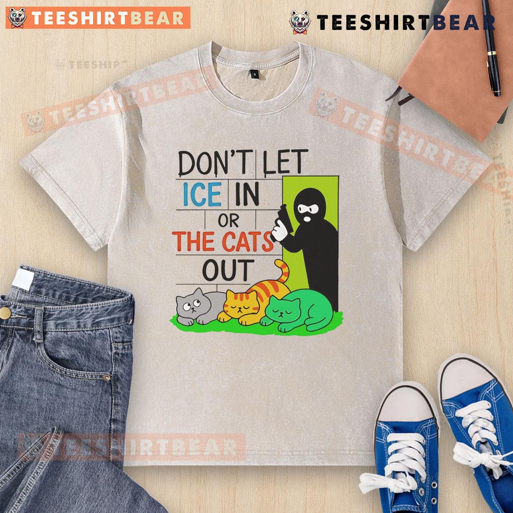 Official Don'T Let Ice In Or The Cats Out Washed T Shirt Alt Text: Official Don't Let ICE In or the Cats Out washed t-shirt featuring a bold graphic design, perfect for cat lovers.