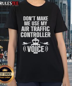 Official 'Don't Make Me Use My Air Traffic Controller Voice' ladies tee featuring a stylish design for aviation lovers.