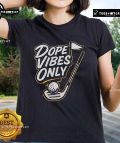 Official Dope Vibes Only Golf Ladies Tee featuring a stylish design perfect for women golfers and casual wear.
