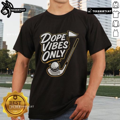 Alt Text: Official Dope Vibes Only Golf T-Shirt featuring a trendy design for golf enthusiasts and casual wear lovers.