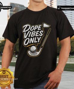 Alt Text: Official Dope Vibes Only Golf T-Shirt featuring a trendy design for golf enthusiasts and casual wear lovers.