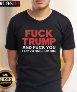 Official Fck Trump And Fck You For Voting For Him Premium T-Shirt featuring bold, provocative text design.