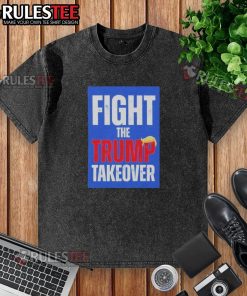 Official Fight The Trump Takeover washed t-shirt featuring bold graphic design and comfortable fit for casual wear.