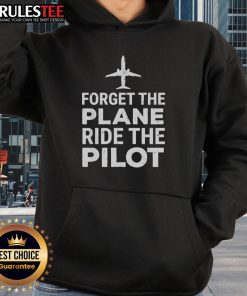 Official Forget The Plane Ride The Pilot Hoodie featuring stylish design and cozy fit for aviation enthusiasts.