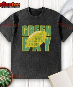 Alt Text: Official Green Bay I Drunk Too Much At Lambeau shirt on display, perfect for fans celebrating football culture.