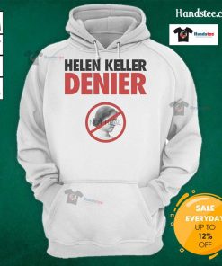 Official Helen Keller Denier Not Real Hoodie featuring bold graphic design, perfect for unique statement fashion.