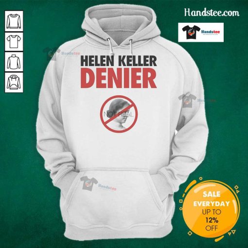 Official Helen Keller Denier Not Real Hoodie featuring bold graphic design, perfect for unique statement fashion.