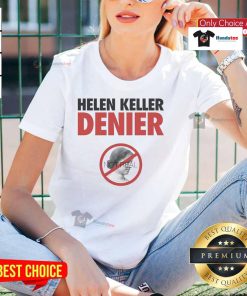 Official Helen Keller Denier Not Real Ladies Tee featuring a bold graphic design, perfect for unique casual wear.