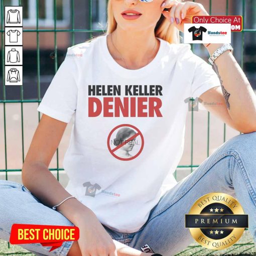 Official Helen Keller Denier Not Real Ladies Tee featuring a bold graphic design, perfect for unique casual wear.