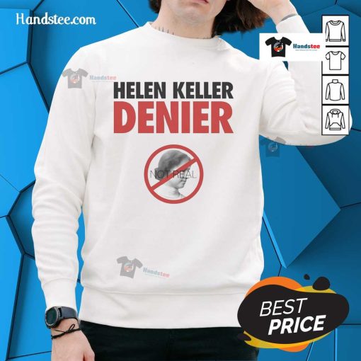Alt Text: Official Helen Keller Denier Not Real Sweatshirt showcasing a unique design for fans of controversial humor.
