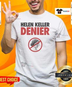 Official Helen Keller Denier Not Real T-Shirt featuring bold text and a unique design for fans of controversial statements.