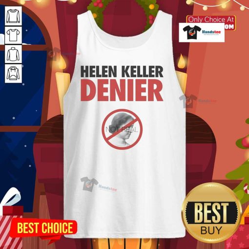Official Helen Keller Denier Not Real Tank Top design featuring bold text and vibrant colors for a trendy statement look.