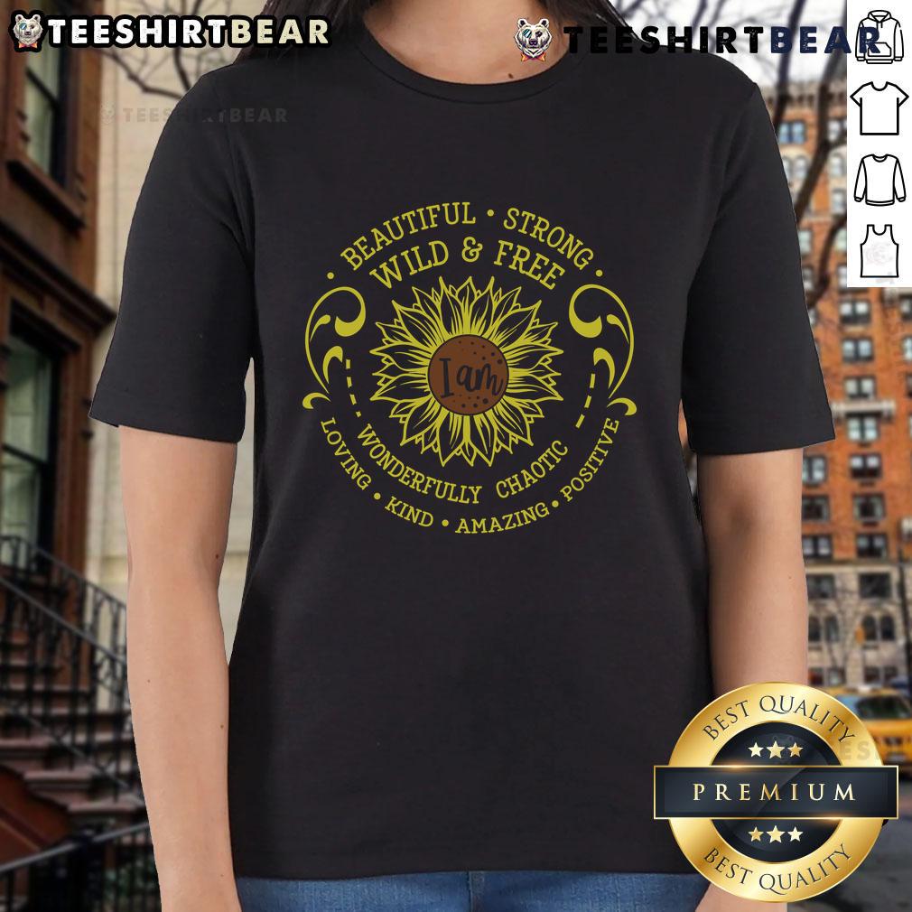 Official I Am Beautiful Strong Wonderful Chaotic Loving Kind Amazing Positive Sunflower Ladies-Tee