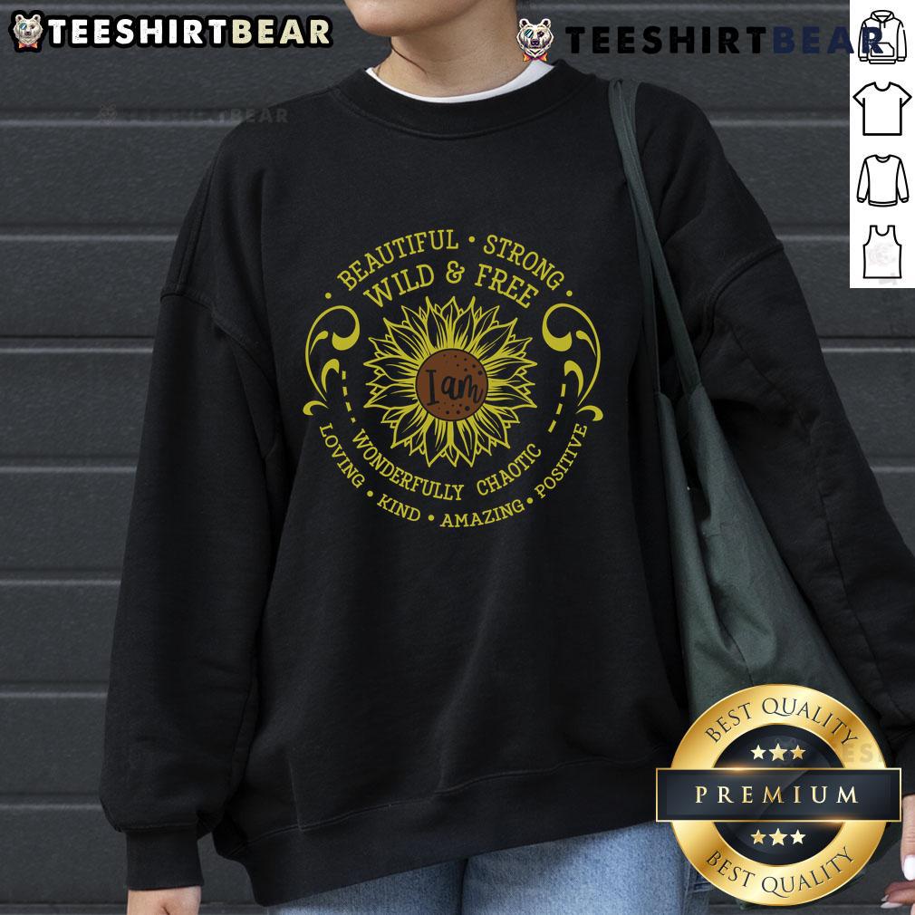 Official I Am Beautiful Strong Wonderful Chaotic Loving Kind Amazing Positive Sunflower Sweatshirt