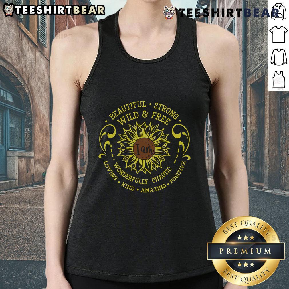 Official I Am Beautiful Strong Wonderful Chaotic Loving Kind Amazing Positive Sunflower Tank Top