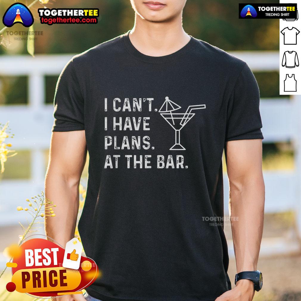Official I Can'T I Have Plans At The Bar T Shirt Official I Can't I Have Plans At The Bar T-Shirt design featuring a fun quote perfect for bar enthusiasts.