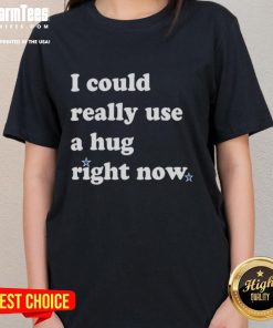 Official I Could Really Use A Hug Right Now Ladies Tee featuring a cozy design and uplifting message for women.