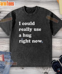Official I Could Really Use A Hug Right Now washed t-shirt in soft fabric, perfect for casual comfort and hugs.
