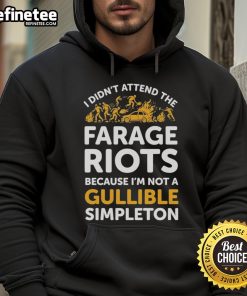 Official 'I Didn't Attend Me Farage Riots Because I'm Not A Gullible Simpleton' Hoodie showcasing a bold, satirical design.