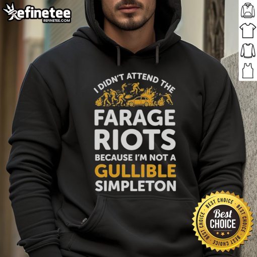 Official 'I Didn't Attend Me Farage Riots Because I'm Not A Gullible Simpleton' Hoodie showcasing a bold, satirical design.