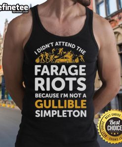 Official 'I Didn't Attend Me Farage Riots' tank top showcasing a bold statement against gullibility and simplicity.