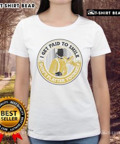 Official I Get Paid To Smile Don't Flatter Yourself Ladies Tee, showcasing a stylish and humorous graphic t-shirt.
