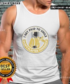 Official I Get Paid To Smile Don't Flatter Yourself tank top featuring a bold graphic design for casual wear.